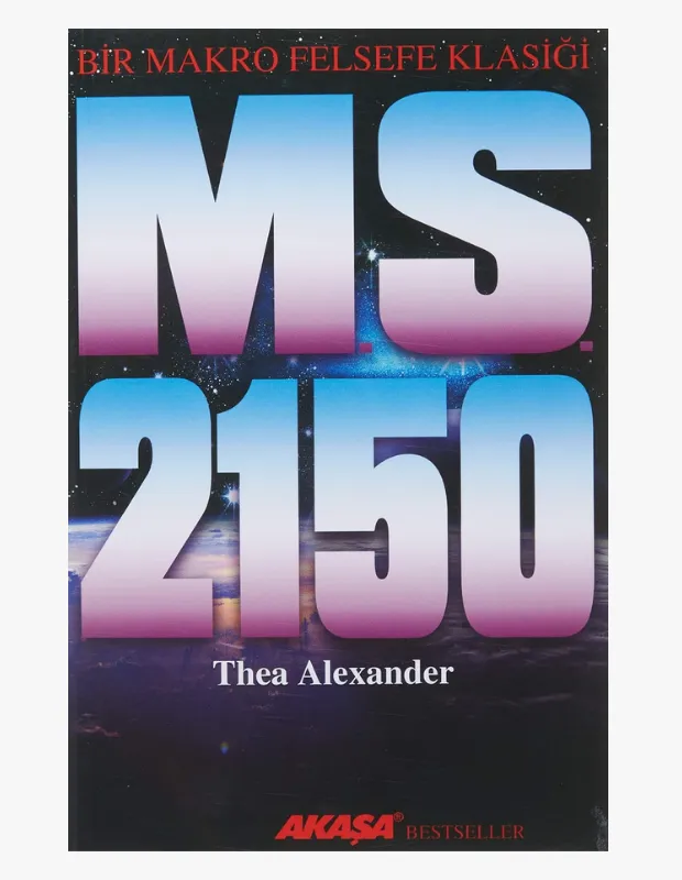 Bir Makro Felsefe Klasiği olarak tanıtılan Thea Alexander'ın MS 2150 adlı eserinin kapağı, yıldızlarla bezeli derin uzay fonunda mavi ve mor renk geçişli büyük harflerle dikkat çekici bir tasarıma sahip, okuyucuyu felsefi bir yolculuğa davet ediyor.