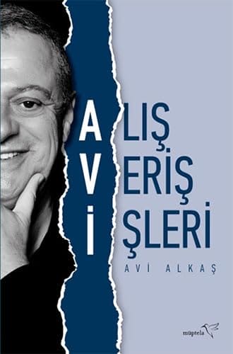 Avi Alkaş’ın Kaleminden İş ve Yaşam Üzerine Notlar