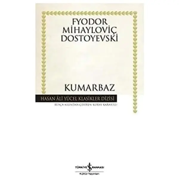 Beyaz zemin üzerine altın rengi yaprak desenli çerçeve içinde, Fyodor Mihayloviç Dostoyevski'nin Kumarbaz adlı eserinin kapak görseli, üstte yazar adı, ortada kitabın başlığı ve altta Hasan Âli Yücel Klasikler Dizisi ile Türkiye İş Bankası Kültür Yayınları bilgileriyle detaylandırılmış, edebi bir klasik olan bu önemli eseri vurgulamaktadır.