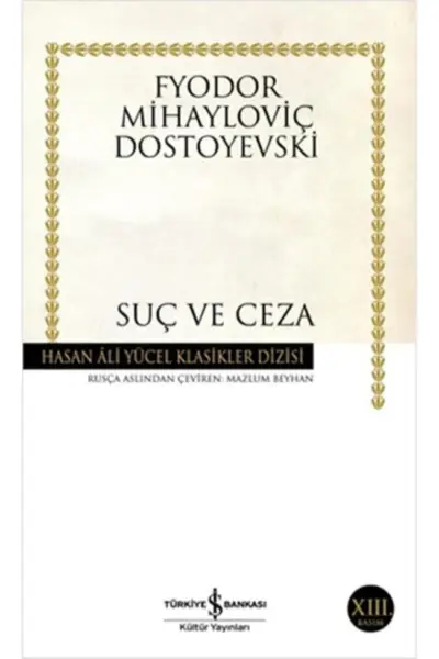 Bu görüntü, Fyodor Mihayloviç Dostoyevski'nin kült eseri Suç ve Ceza'nın, Hasan Ali Yücel Klasikler Dizisi kapsamında Türkiye İş Bankası Kültür Yayınları tarafından basılan, krem rengi zemin üzerinde altın sarısı çerçeve süslemeli 13. baskısının kapak fotoğrafını göstermektedir.