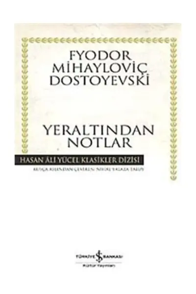Beyaz renkli sade kapağında üstte ve sol yanda altın renkli zarif bir bordürle çevrili, Fyodor Mihayloviç Dostoyevski'nin iç dünyanın derinliklerine inen Yeraltından Notlar kitabının Hasan Ali Yücel Klasikler Dizisi'nden Türkiye İş Bankası Kültür Yayınları baskısı görülüyor.