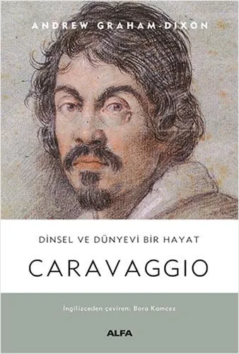 Andrew Graham-Dixon tarafından yazılan Dinsel ve Dünyevi Bir Hayat: Caravaggio kitabının kapağı.