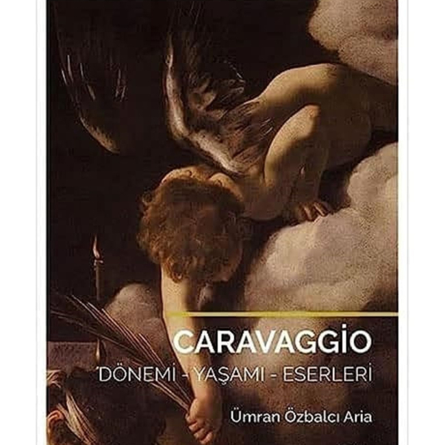 Ümran Özbalcı Aria’nın kaleme aldığı Caravaggio: Dönemi, Yaşamı, Eserleri kitabının kapağı.