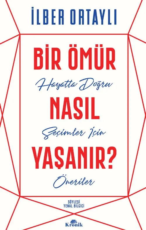 İlber Ortaylı'nın, beyaz zemin üzerine kırmızı ve mavi renklerde, kalın ve el yazısı fontlarının bir arada kullanıldığı, kenarlarında kırmızı geometrik çizgili bir desenle çevrili Bir Ömür Nasıl Yaşanır? Hayatta Doğru Seçimler İçin Öneriler kitabının dikkat çekici kapağı, hayatı nasıl yaşayacağımıza dair anlamlı tavsiyeler sunuyor.