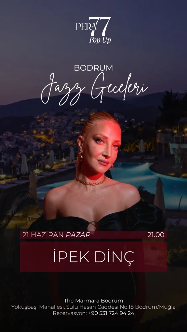 Bu poster, Haziran ayının dikkat çeken etkinliklerinden Pera 77 Pop Up Bodrum Jazz Geceleri'ni duyuruyor; İpek Dinç, kızıl saçları ve şık siyah bluzuyla ön planda yer alırken, arkasında The Marmara Bodrum'un 21 Haziran Pazar günü saat 21.00'de gerçekleşecek bu müzik buluşmasına ev sahipliği yapacak olan ışıklandırılmış havuz ve tepeleri saran Bodrum gece manzarası görülüyor.