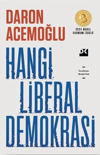 Daron Acemoğlu'nun Hangi Liberal Demokrasi adlı kitabının kapağı; üstte kırmızı yazar adı, altında mavi ve yıpranmış dokulu büyük harflerle kitabın başlığı, sağ üstte 2024 Nobel Ekonomi Ödülü ibaresi ve DK logosu ile İnceleme Araştırma notunu barındırıyor.