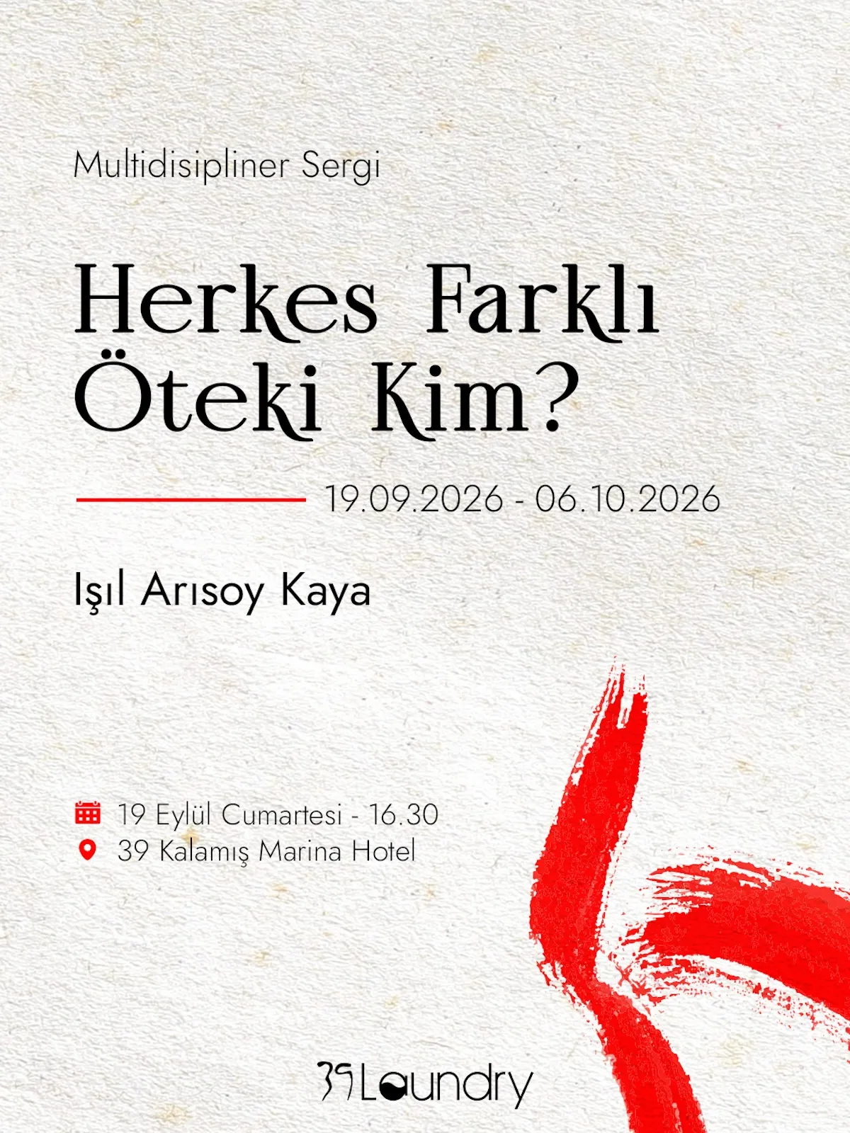 Işıl Arısoy Kaya'nın Herkes Farklı Öteki Kim? başlıklı multidisipliner sergisinin tanıtım afişi, beyaz dokulu bir zemin üzerinde sağ alttan yukarı doğru uzanan dinamik kırmızı bir fırça darbesiyle ve 19 Eylül - 6 Ekim 2026 tarihleri ile 39 Kalamış Marina Hotel'deki açılış bilgileriyle sunuluyor.